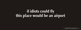 If Idiots Could Fly, Free Facebook Timeline Profile Cover, Quotes