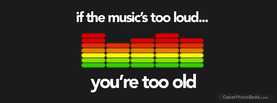 If the Music is Too Loud, Free Facebook Timeline Profile Cover, Quotes