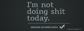 Im not Doing Shit Today, Free Facebook Timeline Profile Cover, Quotes