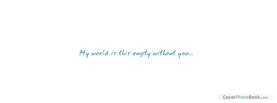 My World is Empty, Free Facebook Timeline Profile Cover, Quotes