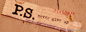 PS Never Give Up, Free Facebook Timeline Profile Cover, Quotes